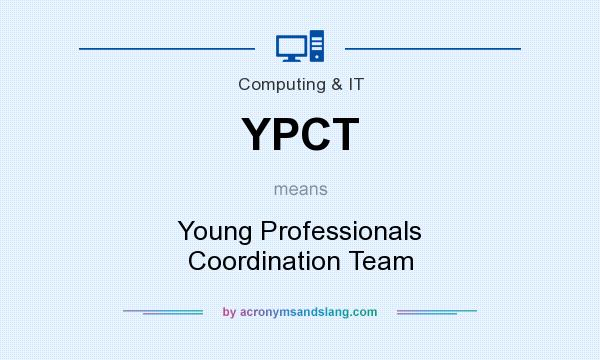 What does YPCT mean? It stands for Young Professionals Coordination Team