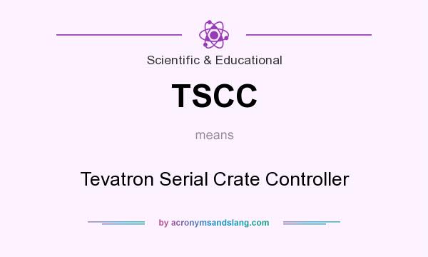 What does TSCC mean? It stands for Tevatron Serial Crate Controller