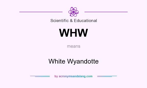 What does WHW mean? It stands for White Wyandotte