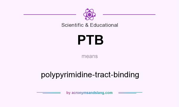 What does PTB mean? It stands for polypyrimidine-tract-binding
