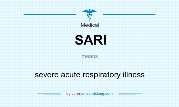 What does SARI mean? It stands for severe acute respiratory illness