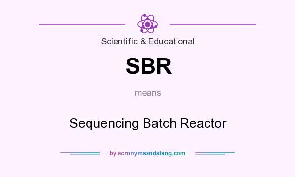 What does SBR mean? It stands for Sequencing Batch Reactor