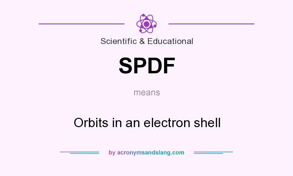 What does SPDF mean? It stands for Orbits in an electron shell