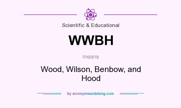 What does WWBH mean? It stands for Wood, Wilson, Benbow, and Hood