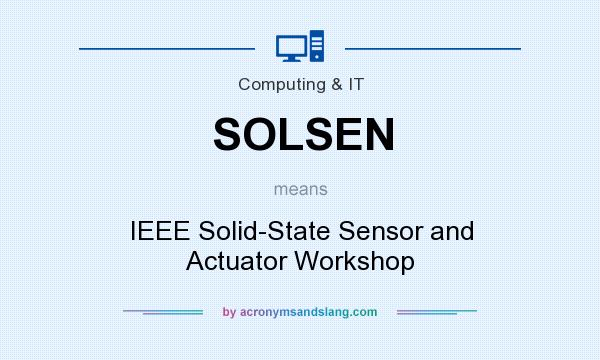 What does SOLSEN mean? It stands for IEEE Solid-State Sensor and Actuator Workshop
