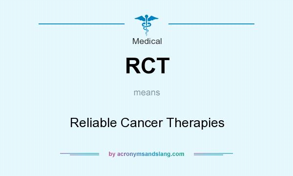 What does RCT mean? It stands for Reliable Cancer Therapies