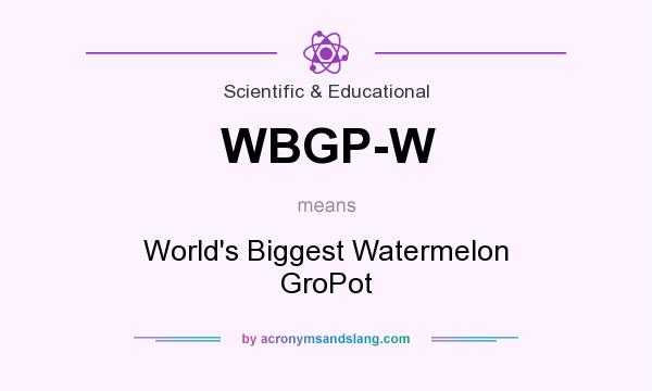 What does WBGP-W mean? It stands for World`s Biggest Watermelon GroPot