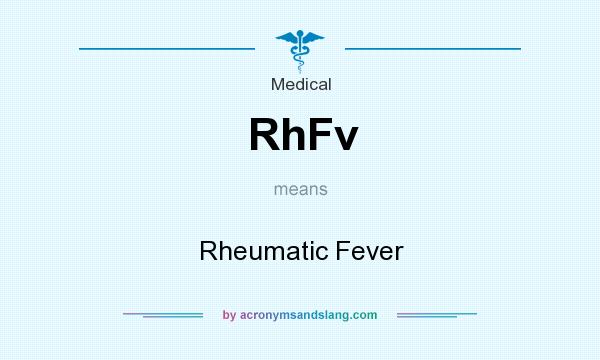 What does RhFv mean? It stands for Rheumatic Fever