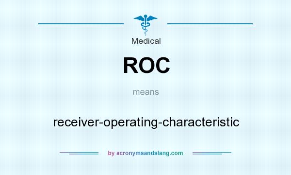 What does ROC mean? It stands for receiver-operating-characteristic