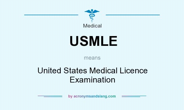 What does USMLE mean? It stands for United States Medical Licence Examination