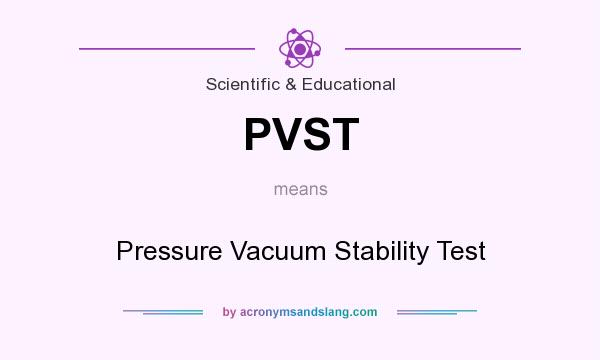 What does PVST mean? It stands for Pressure Vacuum Stability Test
