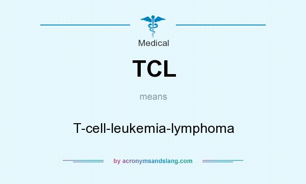 What does TCL mean? It stands for T-cell-leukemia-lymphoma