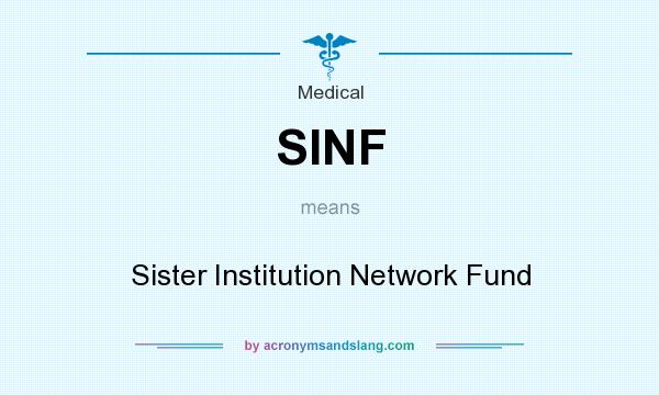 What does SINF mean? It stands for Sister Institution Network Fund