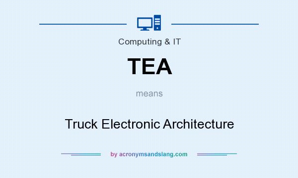 What does TEA mean? It stands for Truck Electronic Architecture