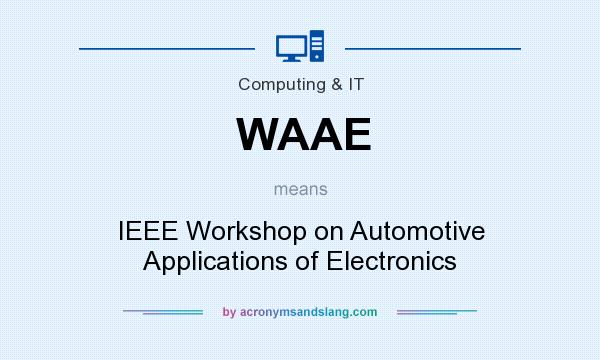What does WAAE mean? It stands for IEEE Workshop on Automotive Applications of Electronics