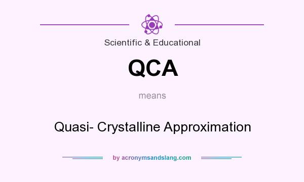 What does QCA mean? It stands for Quasi- Crystalline Approximation