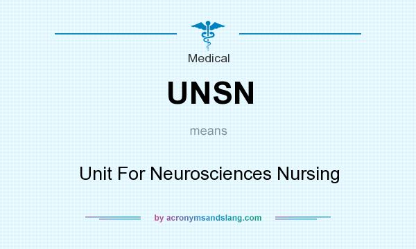 What does UNSN mean? It stands for Unit For Neurosciences Nursing