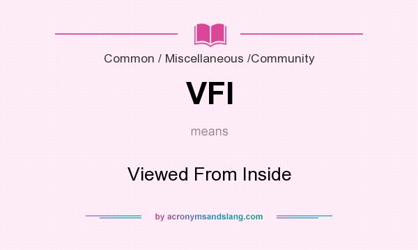 What does VFI mean? It stands for Viewed From Inside