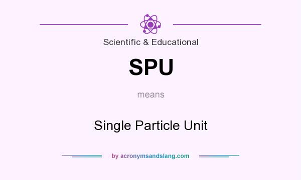 What does SPU mean? It stands for Single Particle Unit