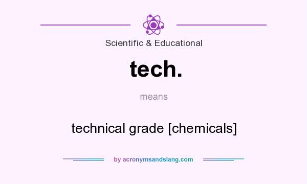 What does tech. mean? It stands for technical grade [chemicals]