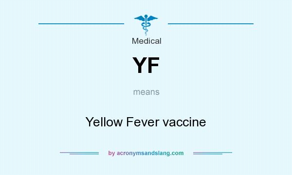 What does YF mean? It stands for Yellow Fever vaccine