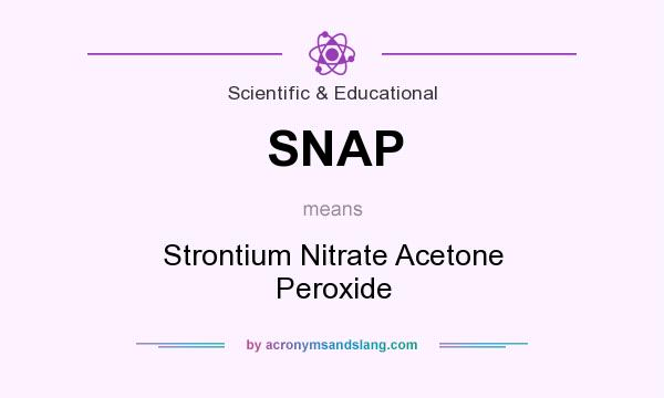 What does SNAP mean? It stands for Strontium Nitrate Acetone Peroxide