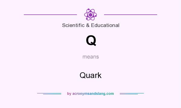 What does Q mean? It stands for Quark
