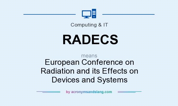 What does RADECS mean? It stands for European Conference on Radiation and its Effects on Devices and Systems