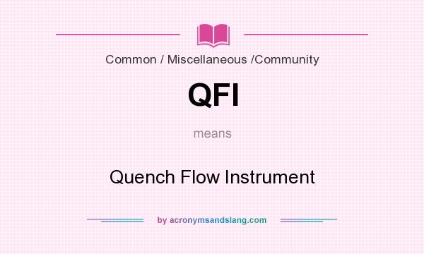 What does QFI mean? It stands for Quench Flow Instrument