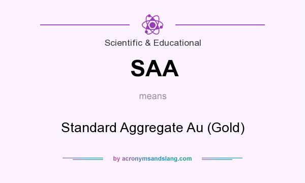 What does SAA mean? It stands for Standard Aggregate Au (Gold)