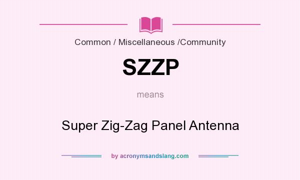What does SZZP mean? It stands for Super Zig-Zag Panel Antenna