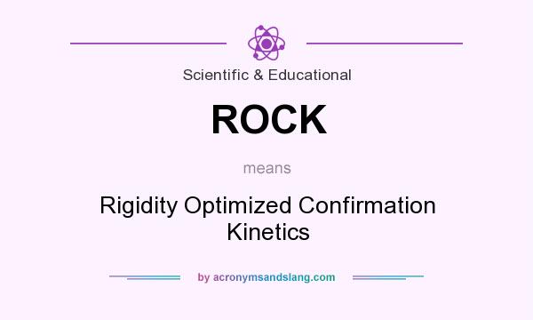 What does ROCK mean? It stands for Rigidity Optimized Confirmation Kinetics