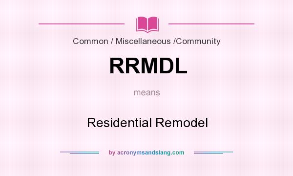 What does RRMDL mean? It stands for Residential Remodel