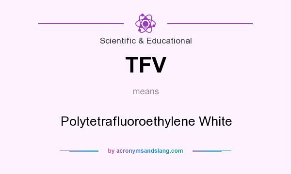 What does TFV mean? It stands for Polytetrafluoroethylene White