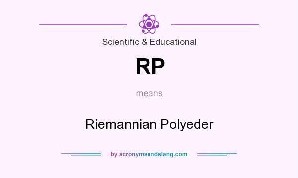 What does RP mean? It stands for Riemannian Polyeder