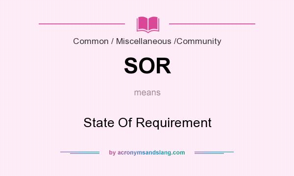 What does SOR mean? It stands for State Of Requirement