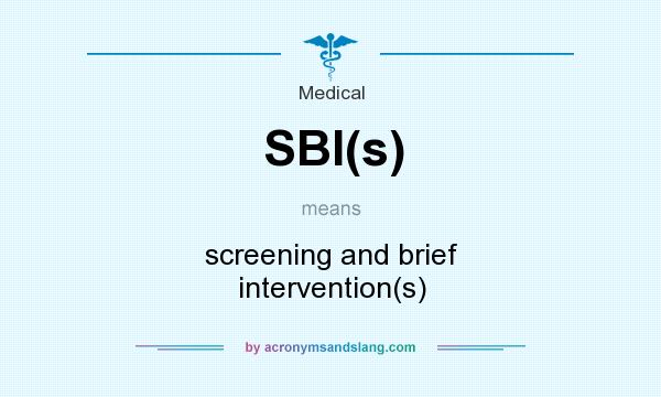 What does SBI(s) mean? It stands for screening and brief intervention(s)