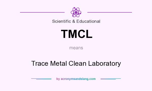 What does TMCL mean? It stands for Trace Metal Clean Laboratory