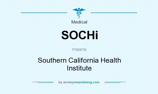 What does SOCHi mean? It stands for Southern California Health Institute