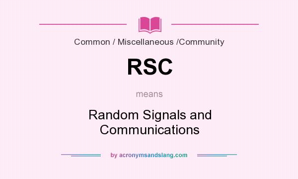 What does RSC mean? It stands for Random Signals and Communications