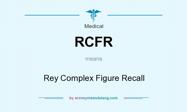 What does RCFR mean? It stands for Rey Complex Figure Recall