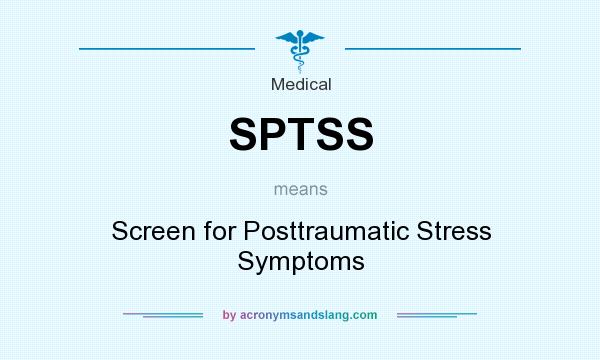 What does SPTSS mean? It stands for Screen for Posttraumatic Stress Symptoms