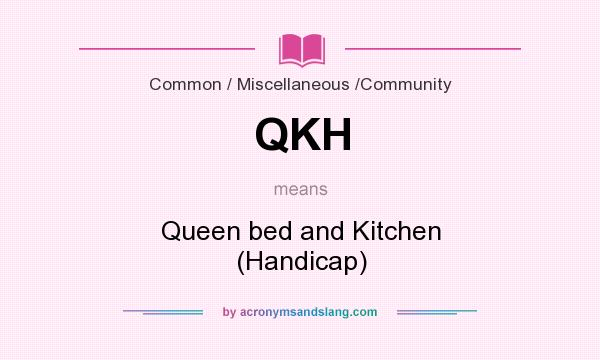 What does QKH mean? It stands for Queen bed and Kitchen (Handicap)