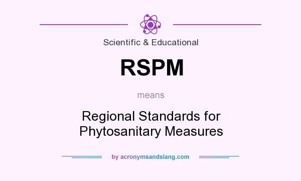 What does RSPM mean? It stands for Regional Standards for Phytosanitary Measures