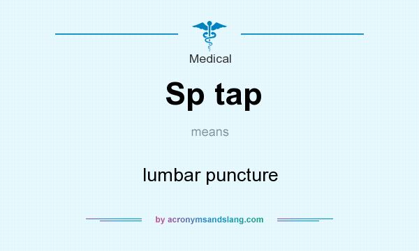 What does Sp tap mean? It stands for lumbar puncture