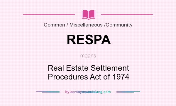 What does RESPA mean? It stands for Real Estate Settlement Procedures Act of 1974
