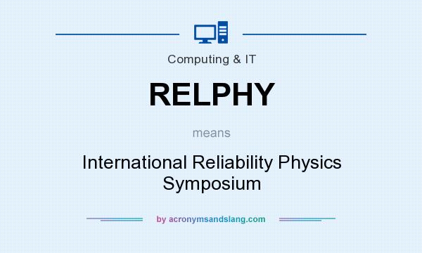 What does RELPHY mean? It stands for International Reliability Physics Symposium