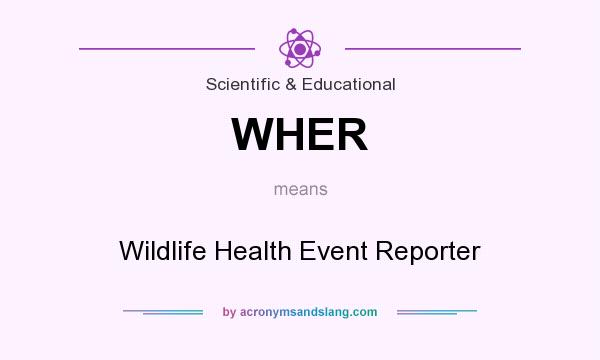 What does WHER mean? It stands for Wildlife Health Event Reporter