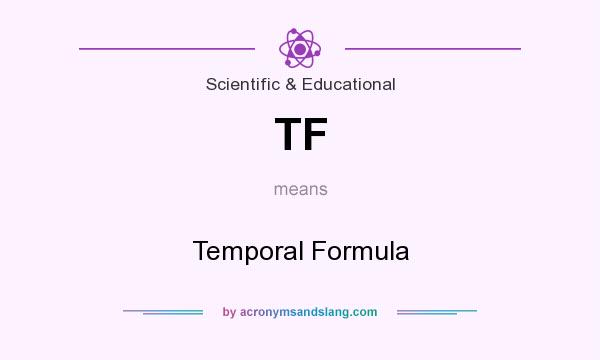 What does TF mean? It stands for Temporal Formula