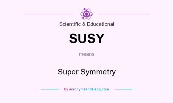What does SUSY mean? It stands for Super Symmetry